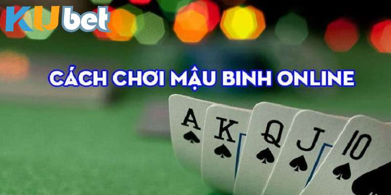 Giới thiệu về cách chơi mậu binh hấp dẫn tại kubet 