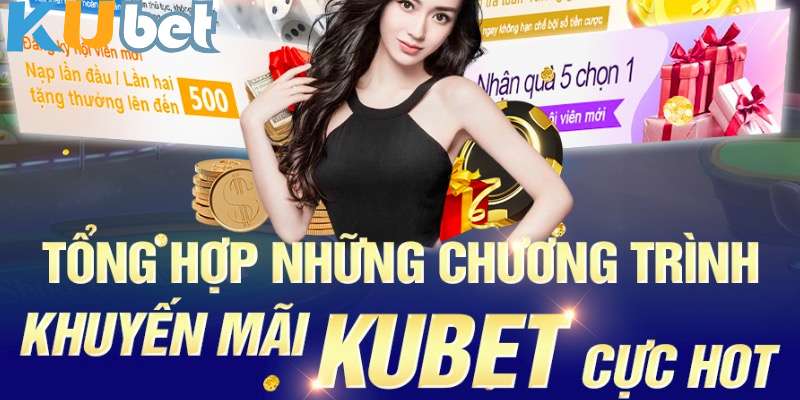 Khám phá cơ hội vàng nhận siêu khuyến mãi kubet 