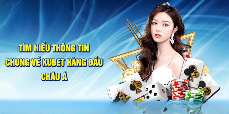 Giới Thiệu Tổng Quan Về Nhà Cái KUBET