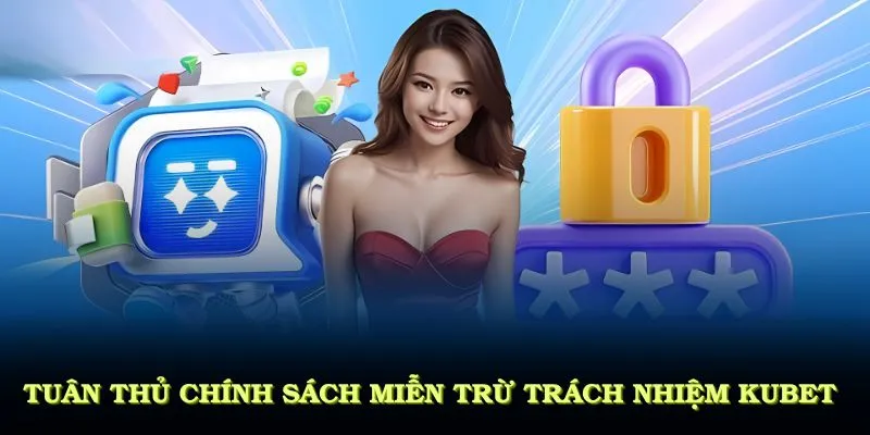 Miễn Trừ Trách Nhiệm KUBET Cùng Những Quy Định Mới Nhất