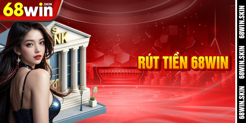 rút tiền 68win nhanh chóng